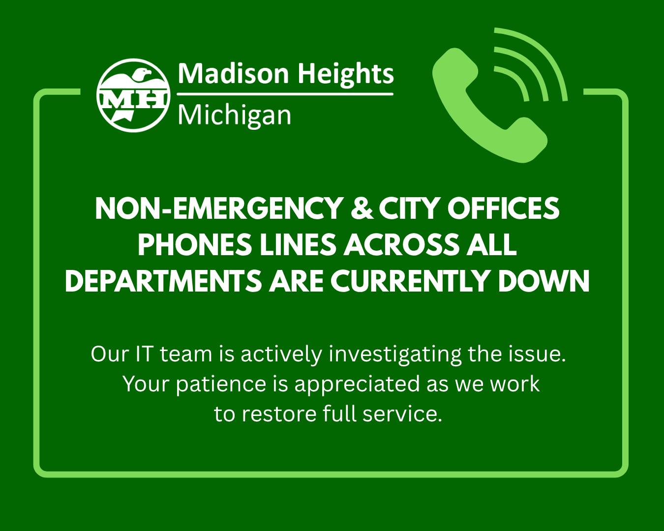 Phone lines are down. IT is actively working on restoration.